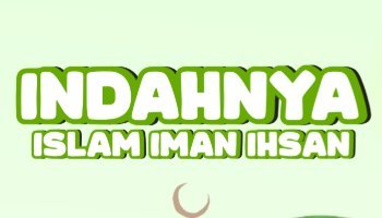 INDAHNYA ISLAM,IMAN,ISAN