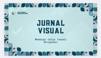 Jurnal Visual Membuat Gelas Enamel